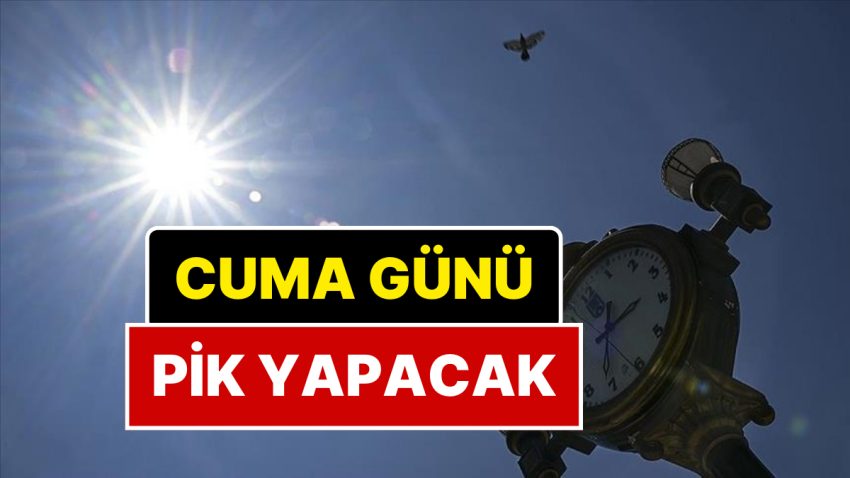 Yeni Sıcak Hava Dalgası Geliyor: Cuma Günü Tepe Yapacak!