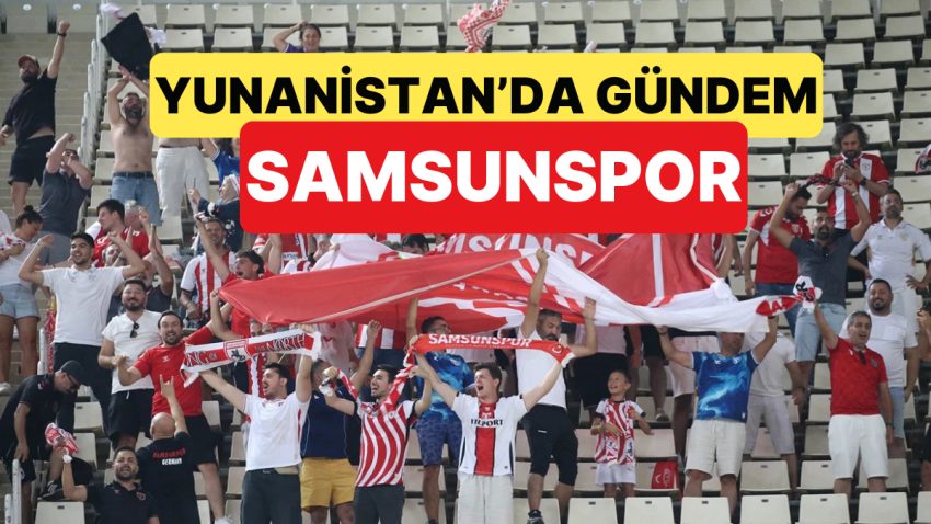 Yunanistan’da Samsunspor Taraftarı Övgülerle Haberlere Mevzu Oldu