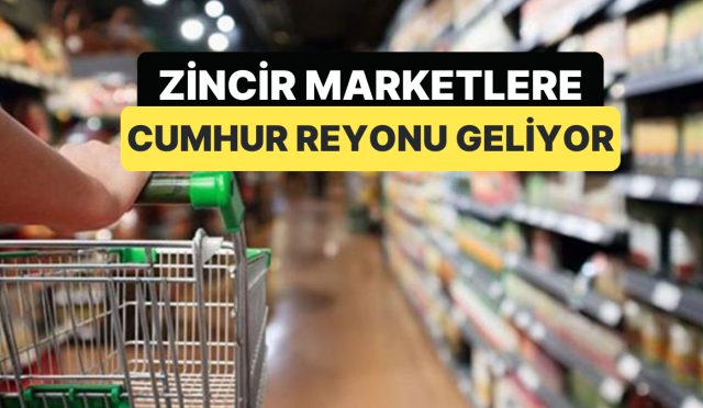 zincir-marketlere-cumhur-reyonlari-geliyor-reyonlarda-maliyetine-satis-yapilacak-CQ6qCGbu.jpg
